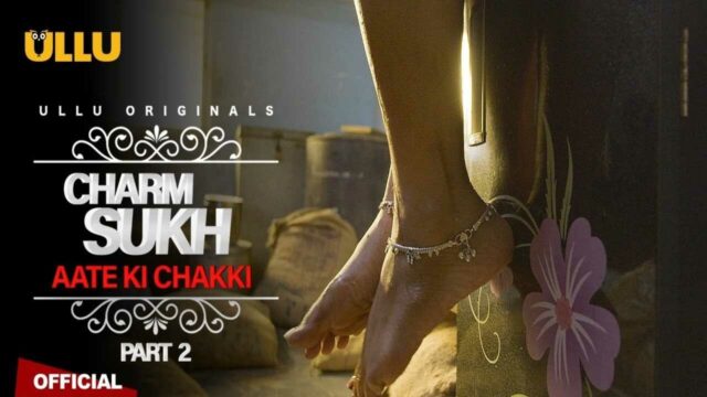 Charmsukh Aate Ki Chakki Part 2 Ullu Hot Web Series Full Video