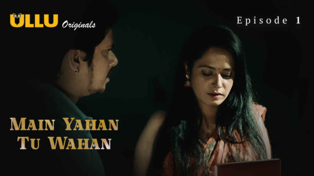 Main Yahan Tu Wahan 2023 Ullu Hindi XXX Web Series Ep 1