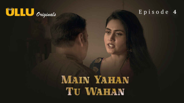 Main Yahan Tu Wahan 2023 Ullu Hindi XXX Web Series Ep 4