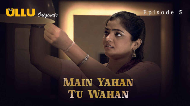 Main Yahan Tu Wahan 2023 Ullu Hindi XXX Web Series Ep 5