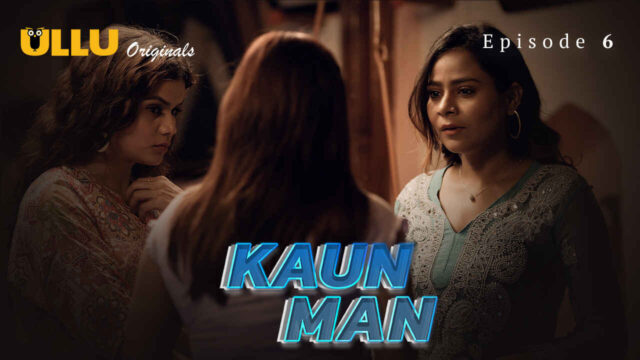 Kaun Man 2024 Ullu Originals Hindi XXX Web Series Ep 6