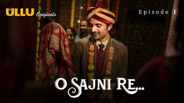 O Sajni Re 2024 Ullu Originals Hindi XXX Web Series Episode 1